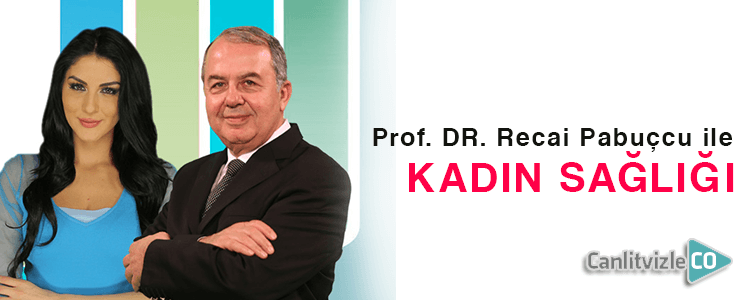 Prof. DR. Recai Pabuçcu ile Kadın Sağlığı HD canlı izle